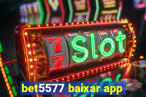 bet5577 baixar app